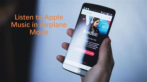 can you listen to Apple Music on airplane mode without compromising the quality of your listening experience?