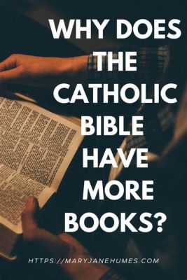 Why Does the Catholic Bible Have More Books: A Deeper Dive into the Layers of Christian Scripture